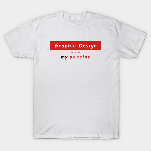 Graphic Design is My Passion - Supreme Parody T-Shirt by banditotees